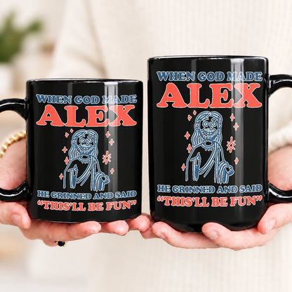 When God Made Your Name Funny Mug ALEX 13K1 MG13