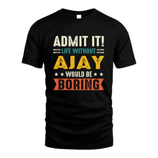AJAY 13K3-124–Personalized Funny Quote Apparel “Life Without NAME Would Be Boring”