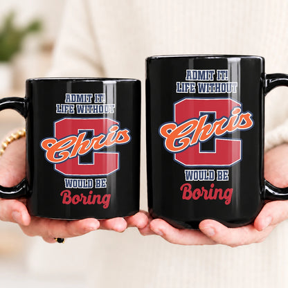 Admit It Life Without Your Name Would Be Boring Sporty Mug CHRIS 13K1 MG17