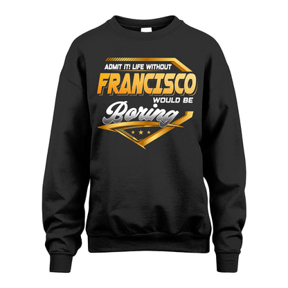 FRANCISCO 13K1-513 Personalized "Admit It! Life Without ... Would Be Boring"