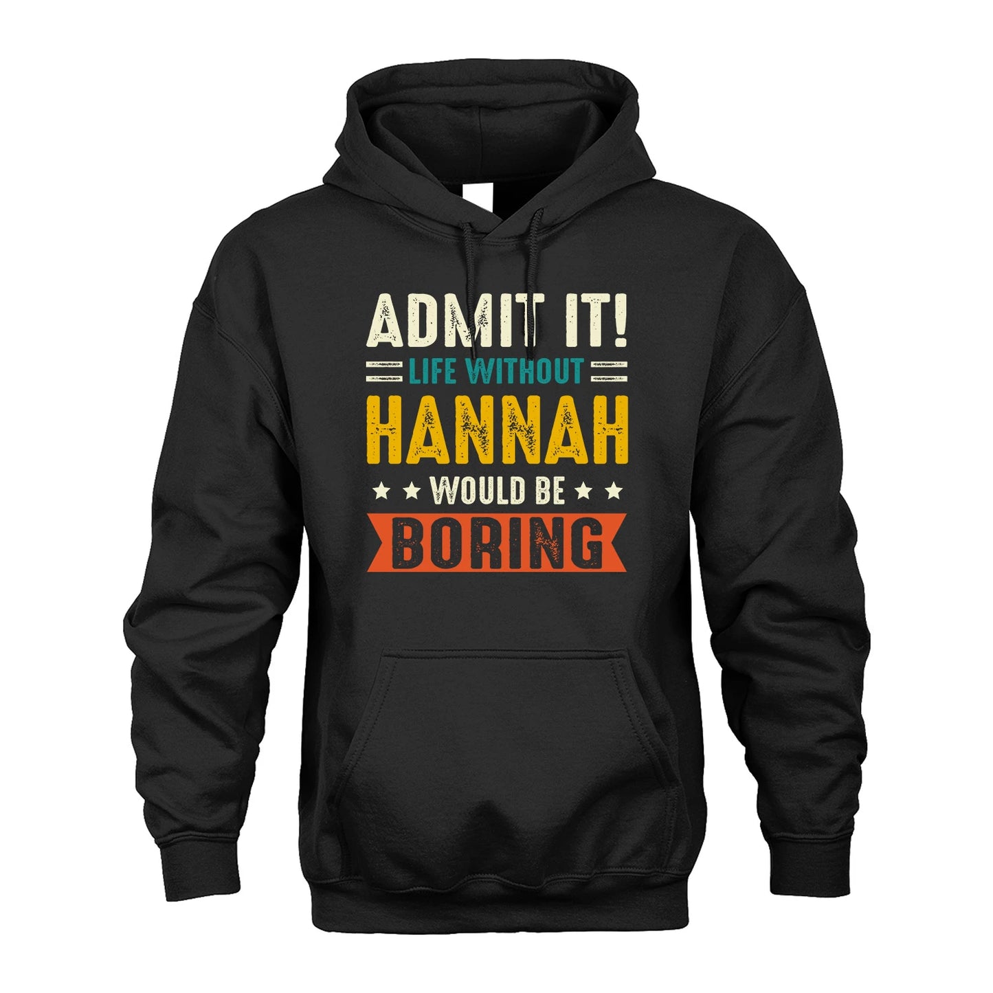 HANNAH 13K1-124–Personalized Funny Quote Apparel “Life Without NAME Would Be Boring”