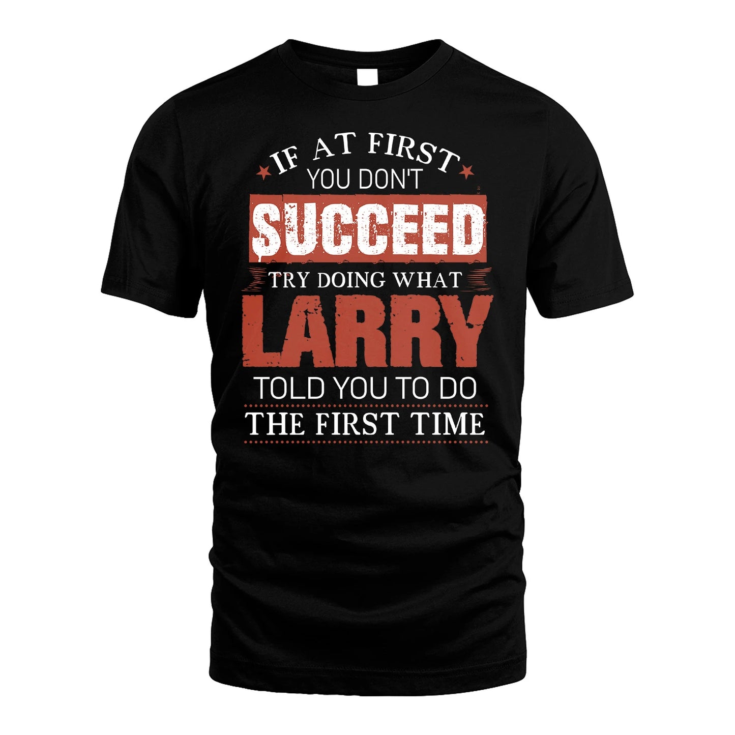 LARRY 13K1-82–Personalized Funny Quote Apparel “If At First You Don’t Succeed”