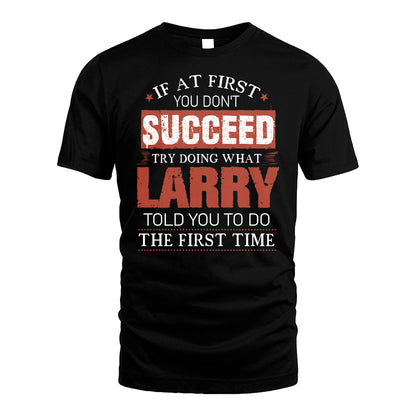 LARRY 13K1-82–Personalized Funny Quote Apparel “If At First You Don’t Succeed”