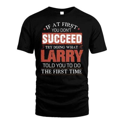 LARRY 13K1-82–Personalized Funny Quote Apparel “If At First You Don’t Succeed”