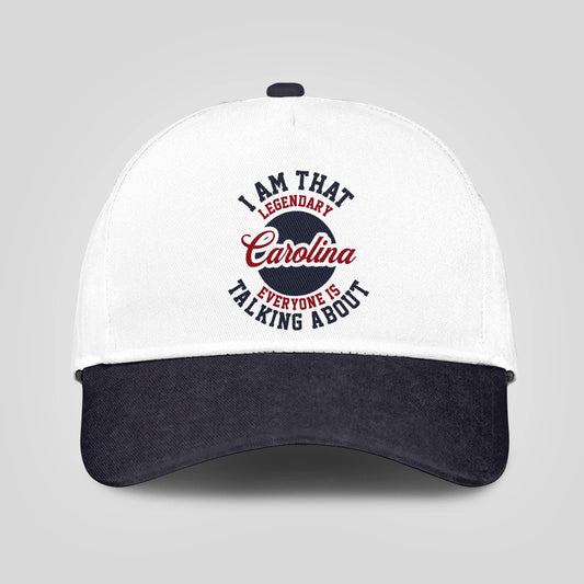 I Am That Legendary Your Name Everyone Is Talking About Baseball Cap CAROLINA 13K1 C107PF