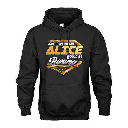 ALICE 13K1-513 Personalized "Admit It! Life Without ... Would Be Boring"