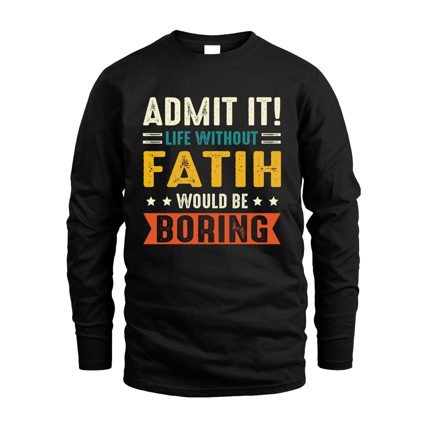 FATIH 13K3-124–Personalized Funny Quote Apparel “Life Without NAME Would Be Boring”