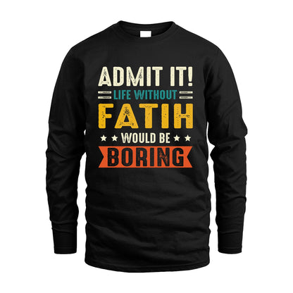 FATIH 13K3-124–Personalized Funny Quote Apparel “Life Without NAME Would Be Boring”