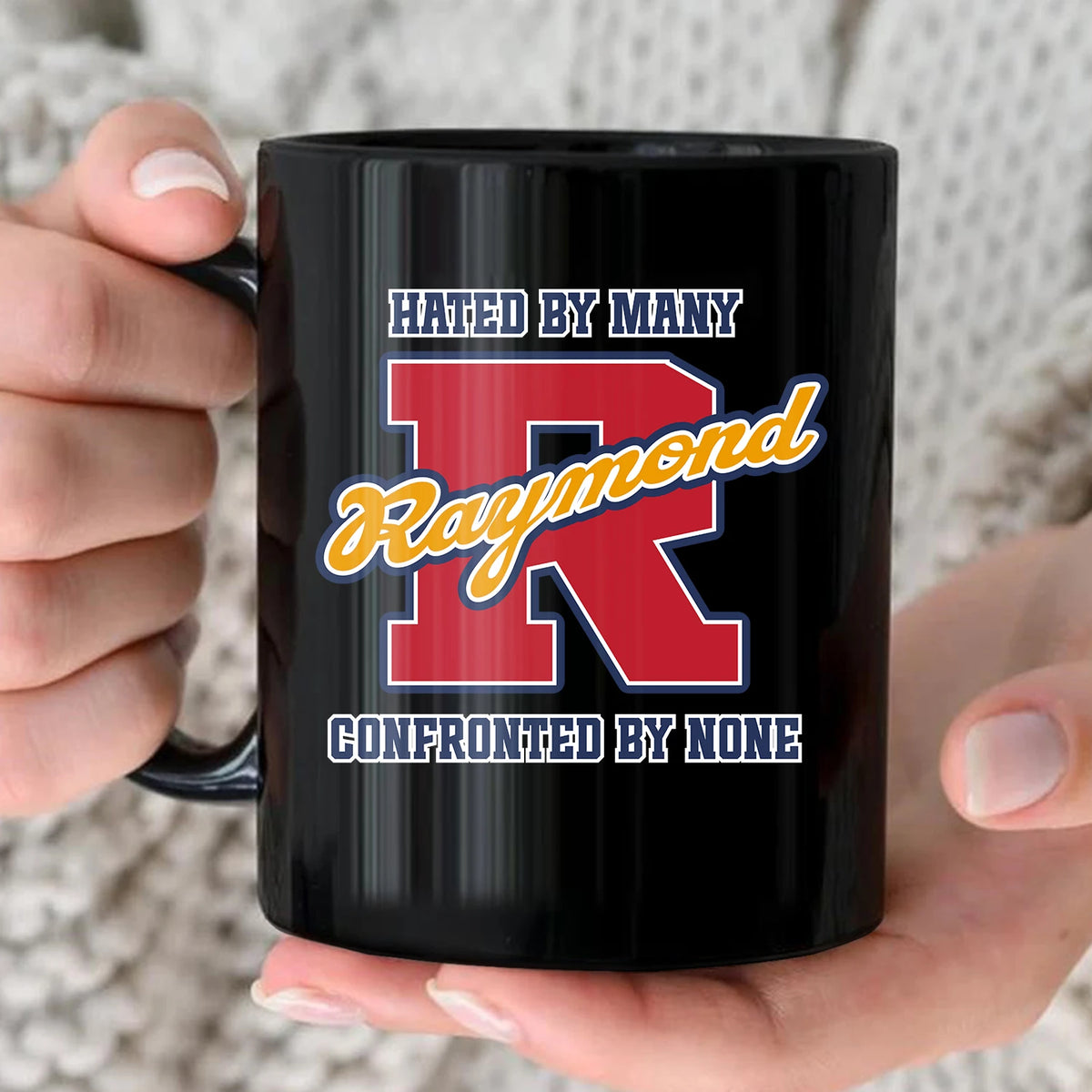 Hated By Many Confronted By None Cool Mug RAYMOND 13K1 MG16