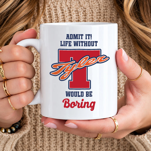 Admit It Life Without Your Name Would Be Boring Sporty Mug TYLER 13K1 MG17