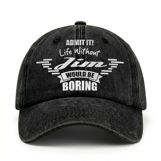 Admit It Life Without Your Name Would Be Boring Vintage Cap JIM 13K1 C44PF