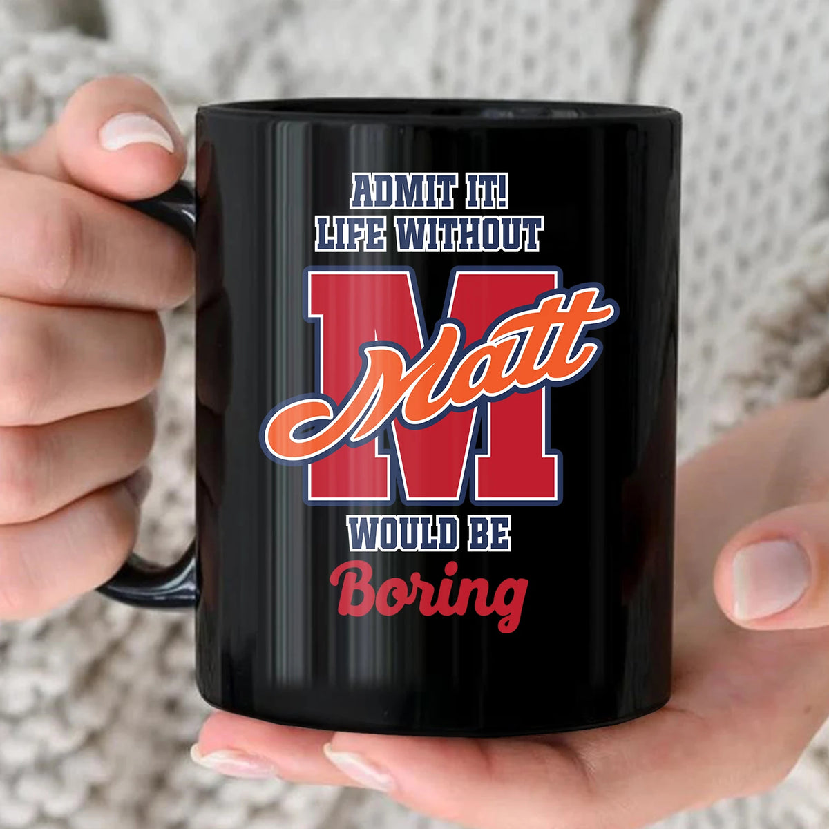 Admit It Life Without Your Name Would Be Boring Sporty Mug MATT 13K1 MG17