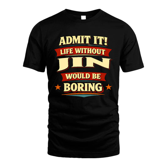 JIN 13K4-503 Personalized "Admit It Life Without..."