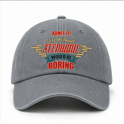 Admit It Life Without Your Name Would Be Boring Vintage Wased Cap STEPHANIE 13K1 C81PF