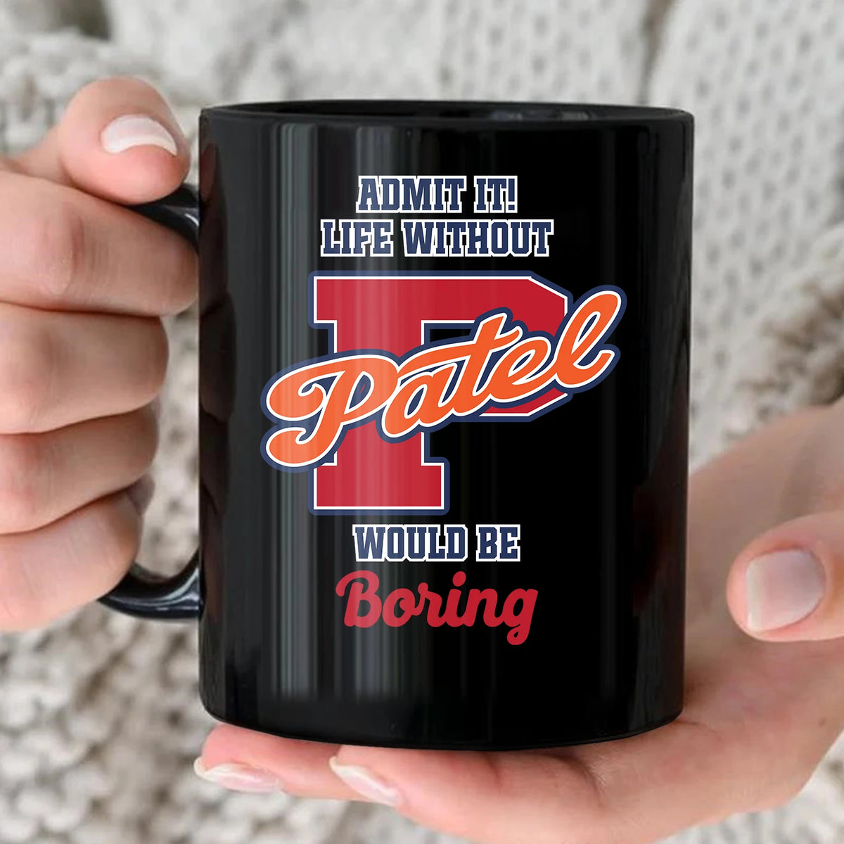 Admit It Life Without Your Name Would Be Boring Sporty Mug PATEL 13K1 MG17