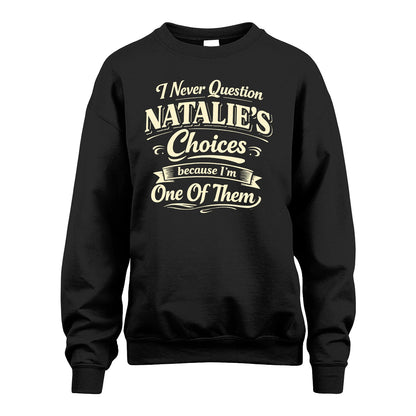 NATALIE 13K1-532 I Never Question... Choices Because I'm One Of Them