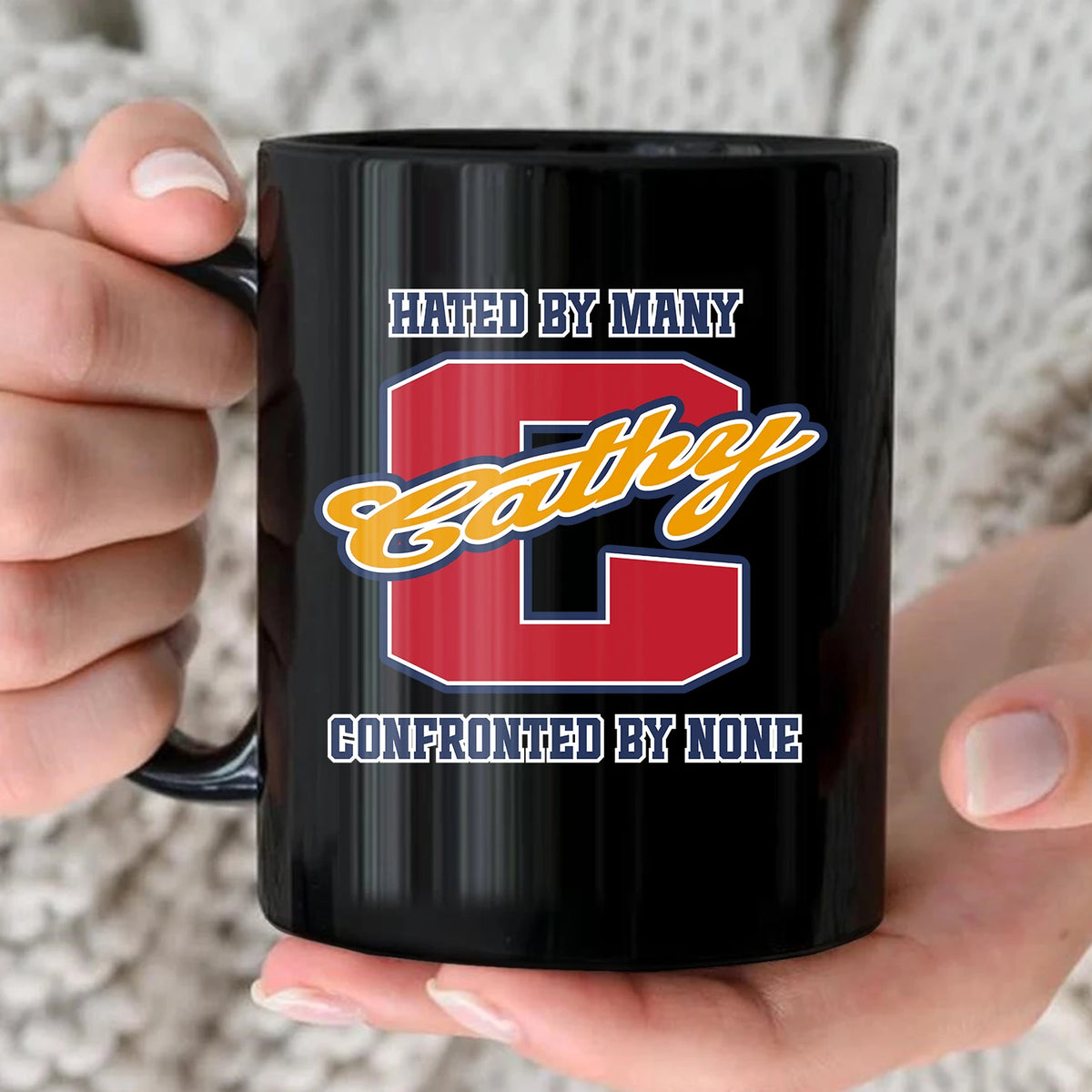 Hated By Many Confronted By None Cool Mug CATHY 13K1 MG16