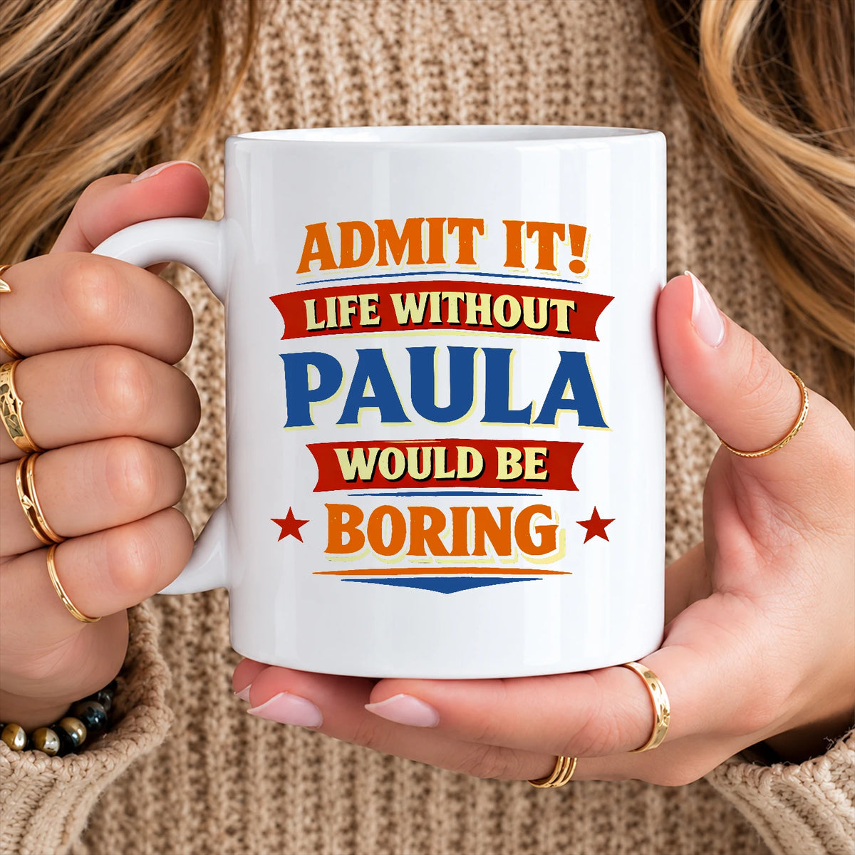 Admit It Life Without Your Name Would Be Boring Funny Mug PAULA 13K1 MG05