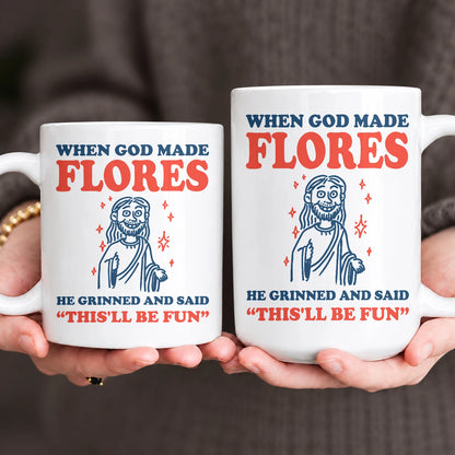 When God Made Your Name Funny Mug FLORES 13K1 MG13