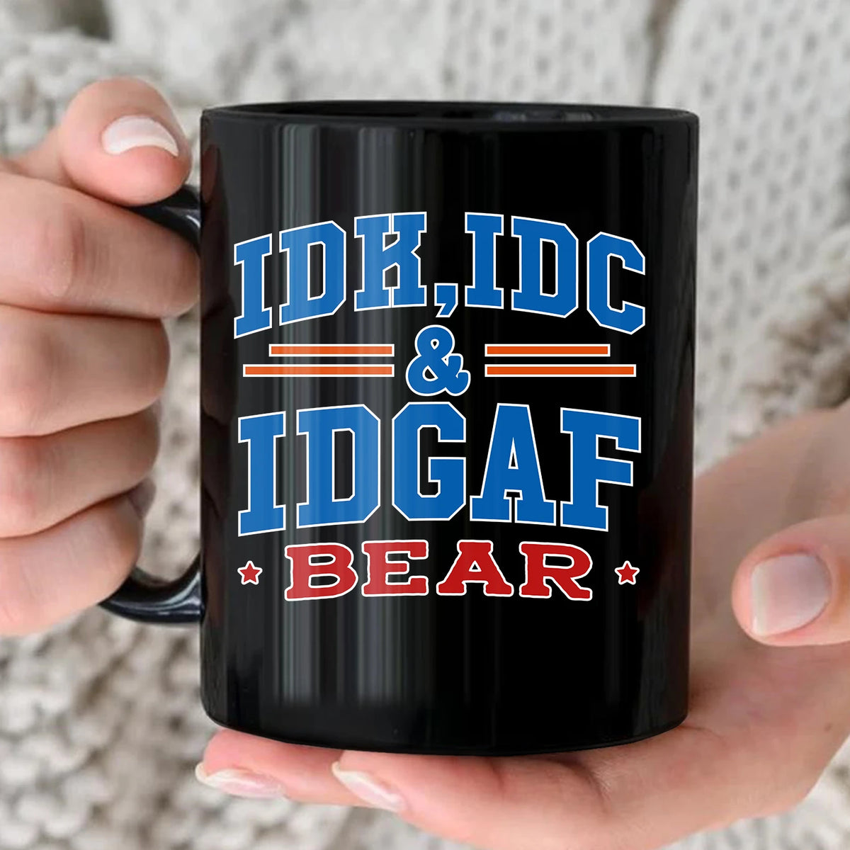 Idk Idc & Idgaf Your Name Funny Mug BEAR 13K1 MG36