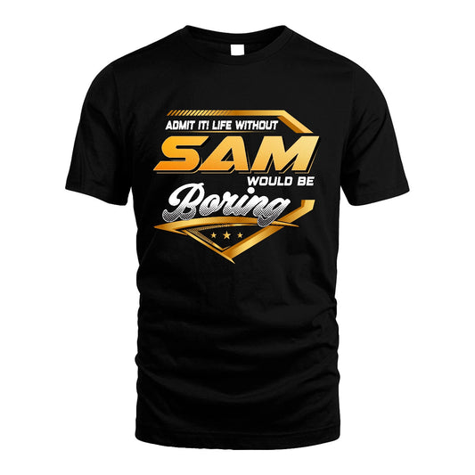 SAM 13K1-513 Personalized "Admit It! Life Without ... Would Be Boring"