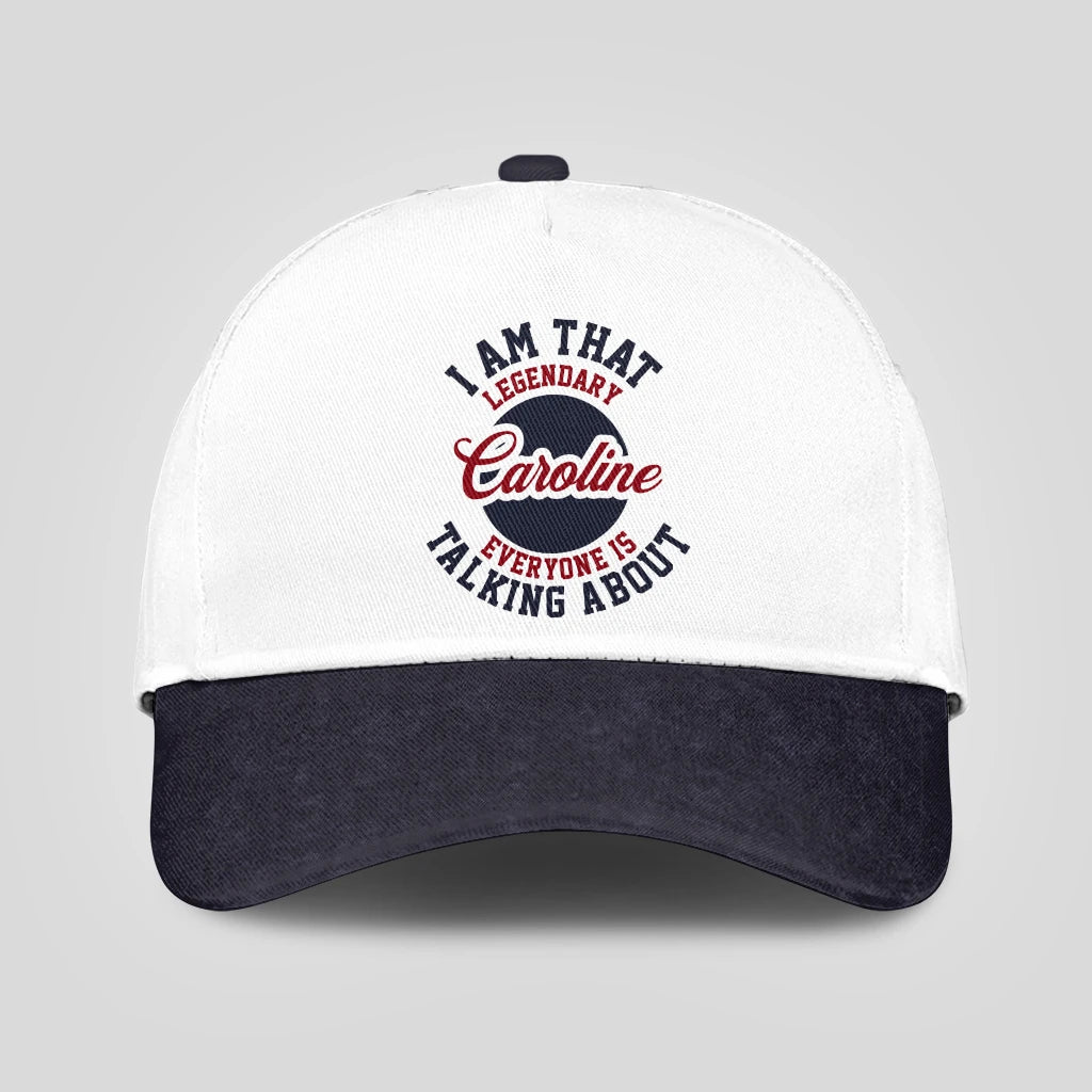 I Am That Legendary Your Name Everyone Is Talking About Baseball Cap CAROLINE 13K1 C107PF