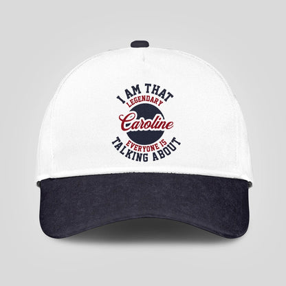 I Am That Legendary Your Name Everyone Is Talking About Baseball Cap CAROLINE 13K1 C107PF