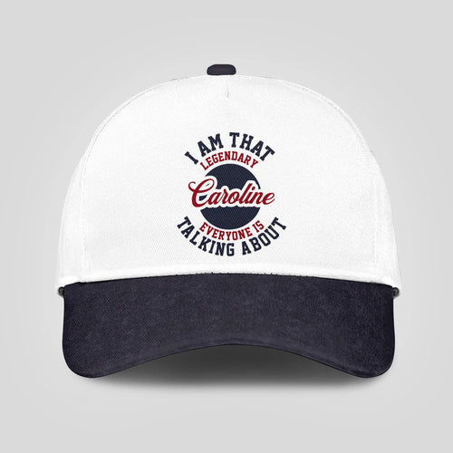 I Am That Legendary Your Name Everyone Is Talking About Baseball Cap CAROLINE 13K1 C107PF