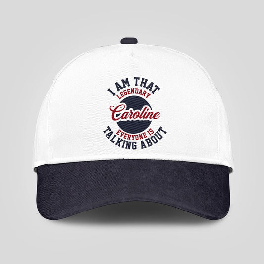I Am That Legendary Your Name Everyone Is Talking About Baseball Cap CAROLINE 13K1 C107PF