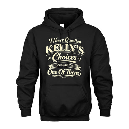 KELLY 13K1-532 I Never Question... Choices Because I'm One Of Them
