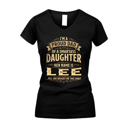 LEE 13K1-356 I'm A Proud Dad Of A Smartass Daughter Her Name Is...