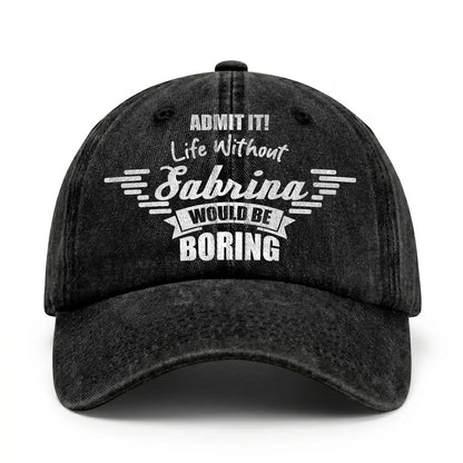 Admit It Life Without Your Name Would Be Boring Vintage Cap SABRINA 13K1 C44PF