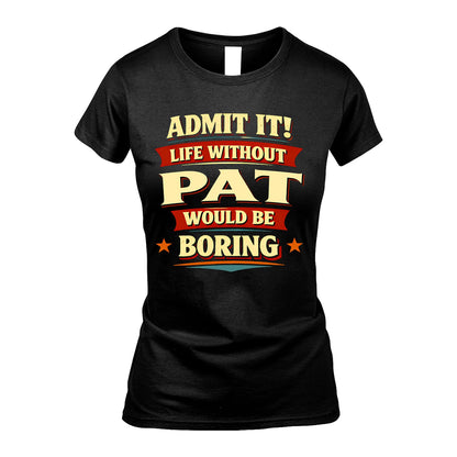 PAT 13K1-503 Admit It Life Without...