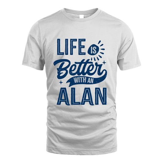 ALAN 13K1-116 Personalized Name Quote T-Shirt Life Is Better With Unisex Gift