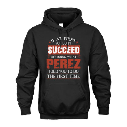 PEREZ 13K1-82–Personalized Funny Quote Apparel “If At First You Don’t Succeed”