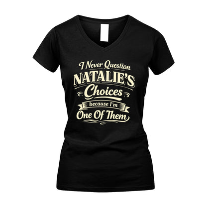 NATALIE 13K1-532 I Never Question... Choices Because I'm One Of Them
