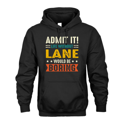 LANE 13K2-124–Personalized Funny Quote Apparel “Life Without NAME Would Be Boring”