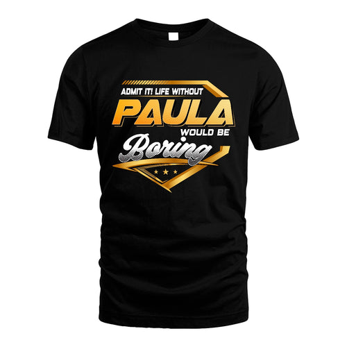 PAULA 13K1-513 Personalized "Admit It! Life Without ... Would Be Boring"