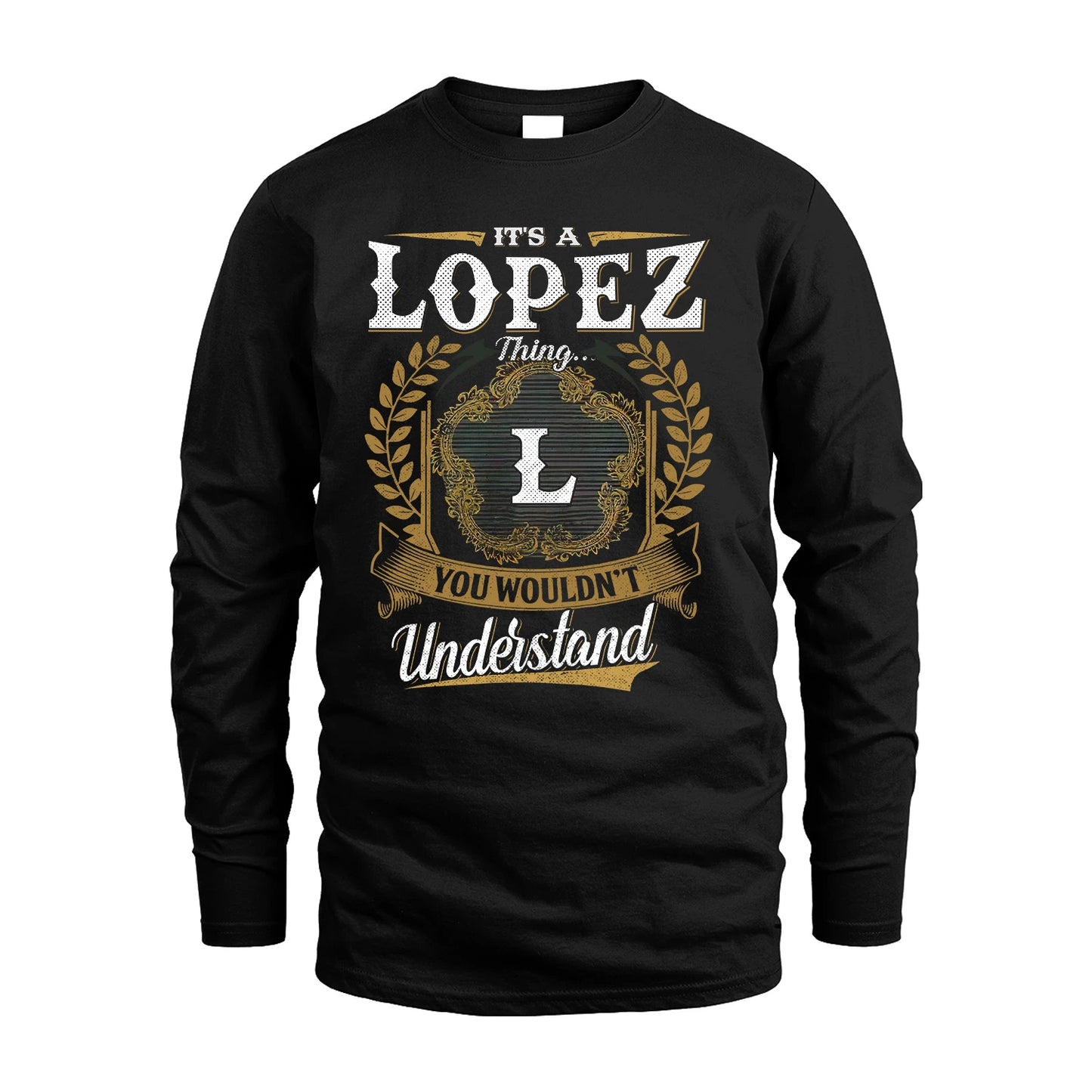 LOPEZ 13K1-1–Personalized Name Quote Apparel “It’s an NAME Thing You Wouldn’t Understand”