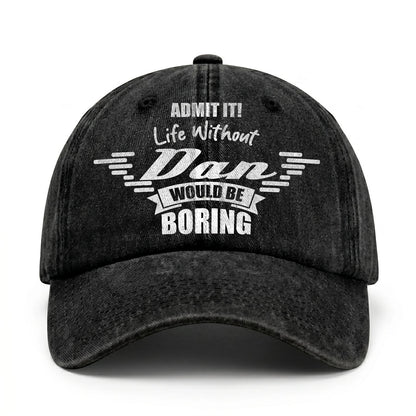 Admit It Life Without Your Name Would Be Boring Vintage Cap DAN 13K1 C44PF