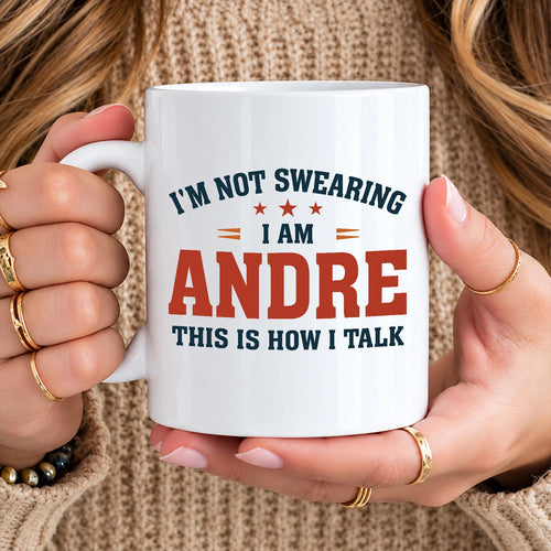 I'm Not Swearing I Am Name This Is How I Talk Funny Mug ANDRE 13K1 MG38