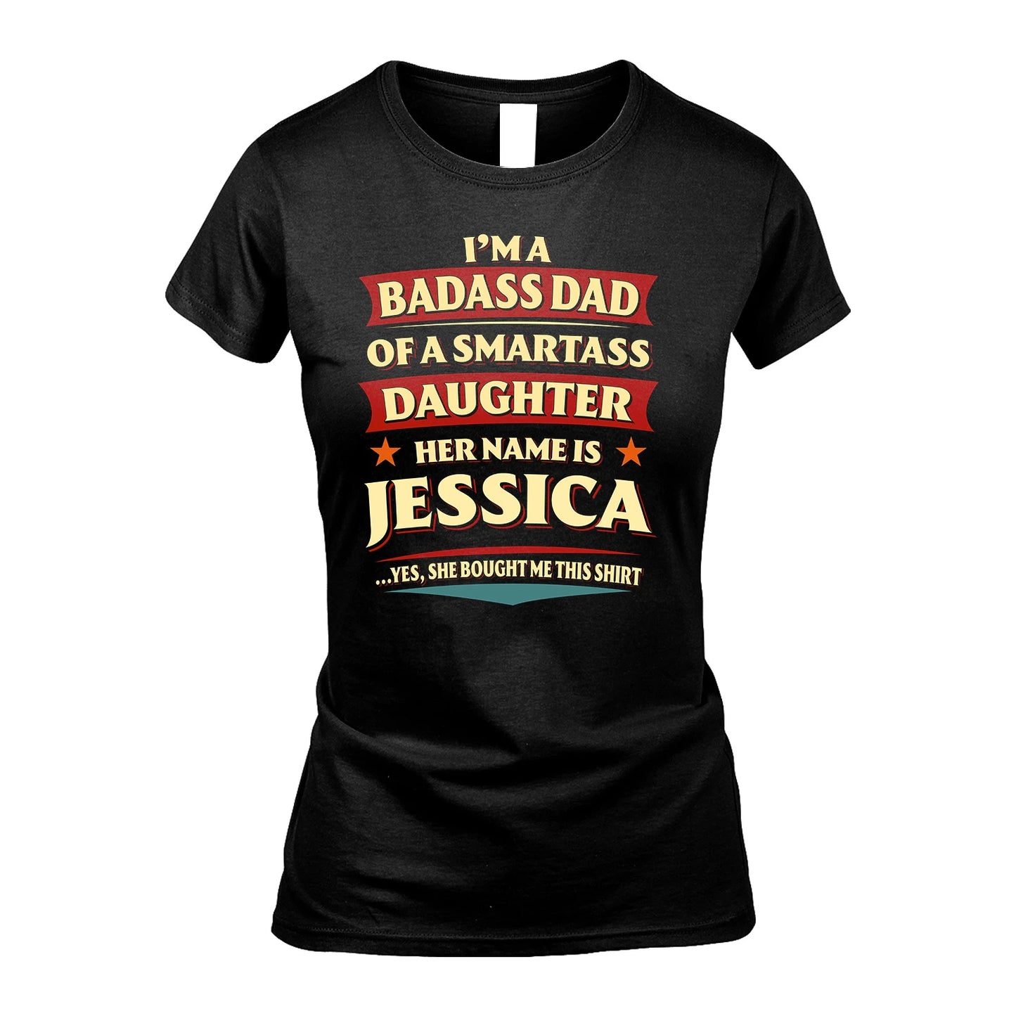 JESSICA 13K1-535 I'm A Badass Dad Of A Smartass Daughter Her Name Is ...