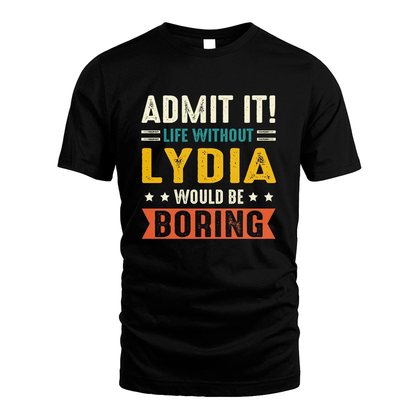 LYDIA 13K3-124–Personalized Funny Quote Apparel “Life Without NAME Would Be Boring”
