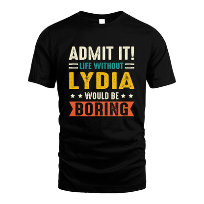 LYDIA 13K3-124–Personalized Funny Quote Apparel “Life Without NAME Would Be Boring”