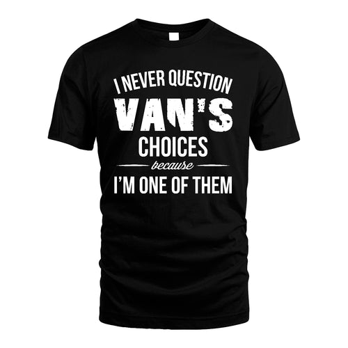 VAN 13K1-441 Personalized "I Never Question ... Choices Because I'm One Of Them"
