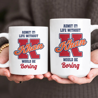 Admit It Life Without Your Name Would Be Boring Sporty Mug KHAN 13K1 MG17