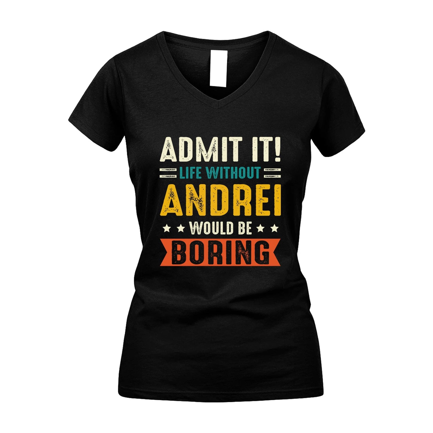 ANDREI 13K3-124–Personalized Funny Quote Apparel “Life Without NAME Would Be Boring”