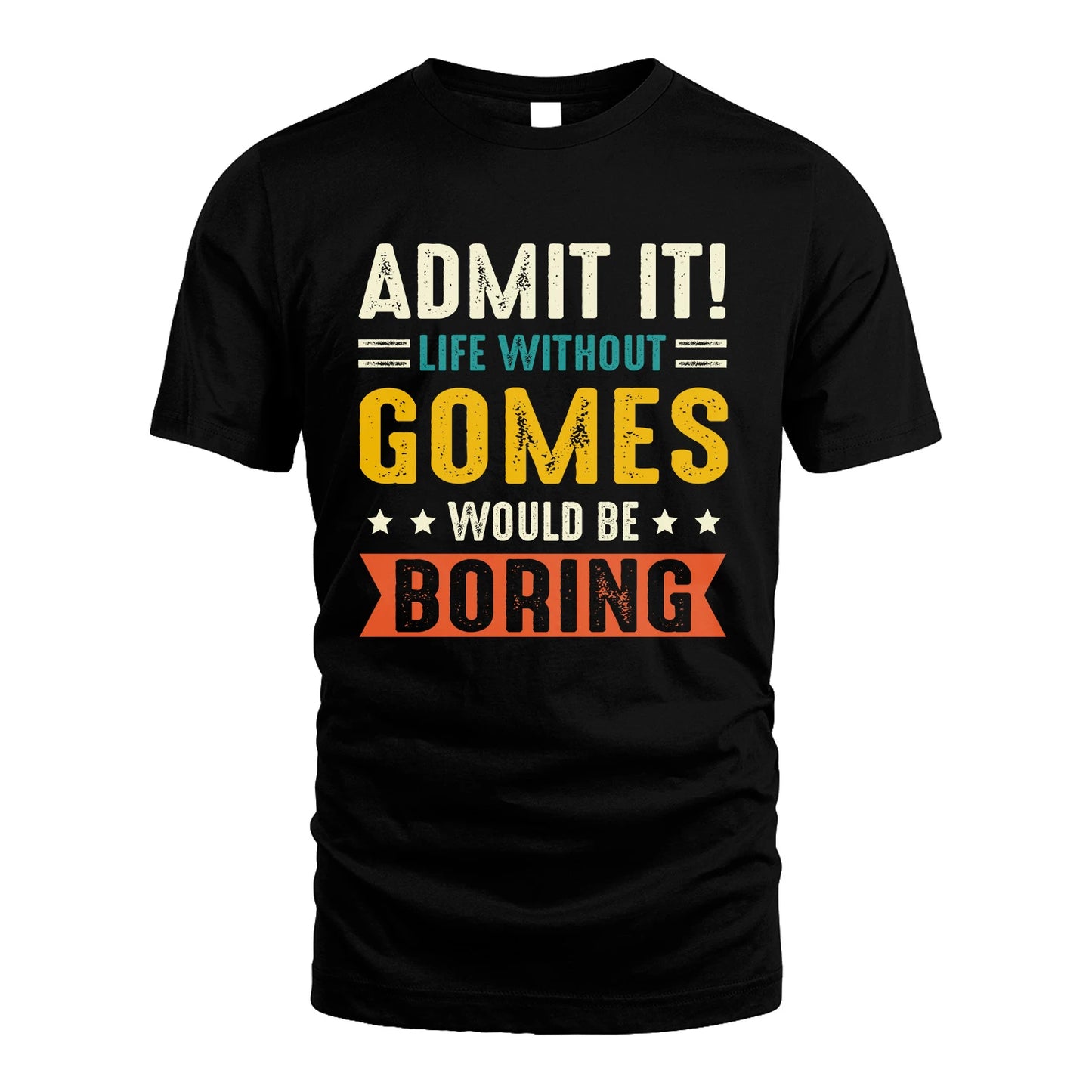 GOMES 13K1-124–Personalized Funny Quote Apparel “Life Without NAME Would Be Boring”