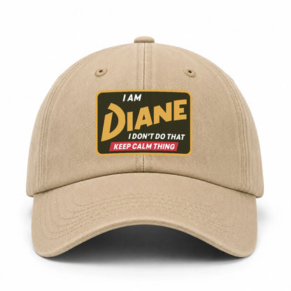 I Am Your Name I Don't Do That Keep Calm Thing Cap DIANE 13K1 C54PF