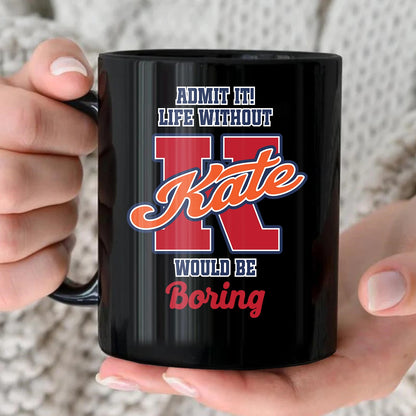 Admit It Life Without Your Name Would Be Boring Sporty Mug KATE 13K1 MG17
